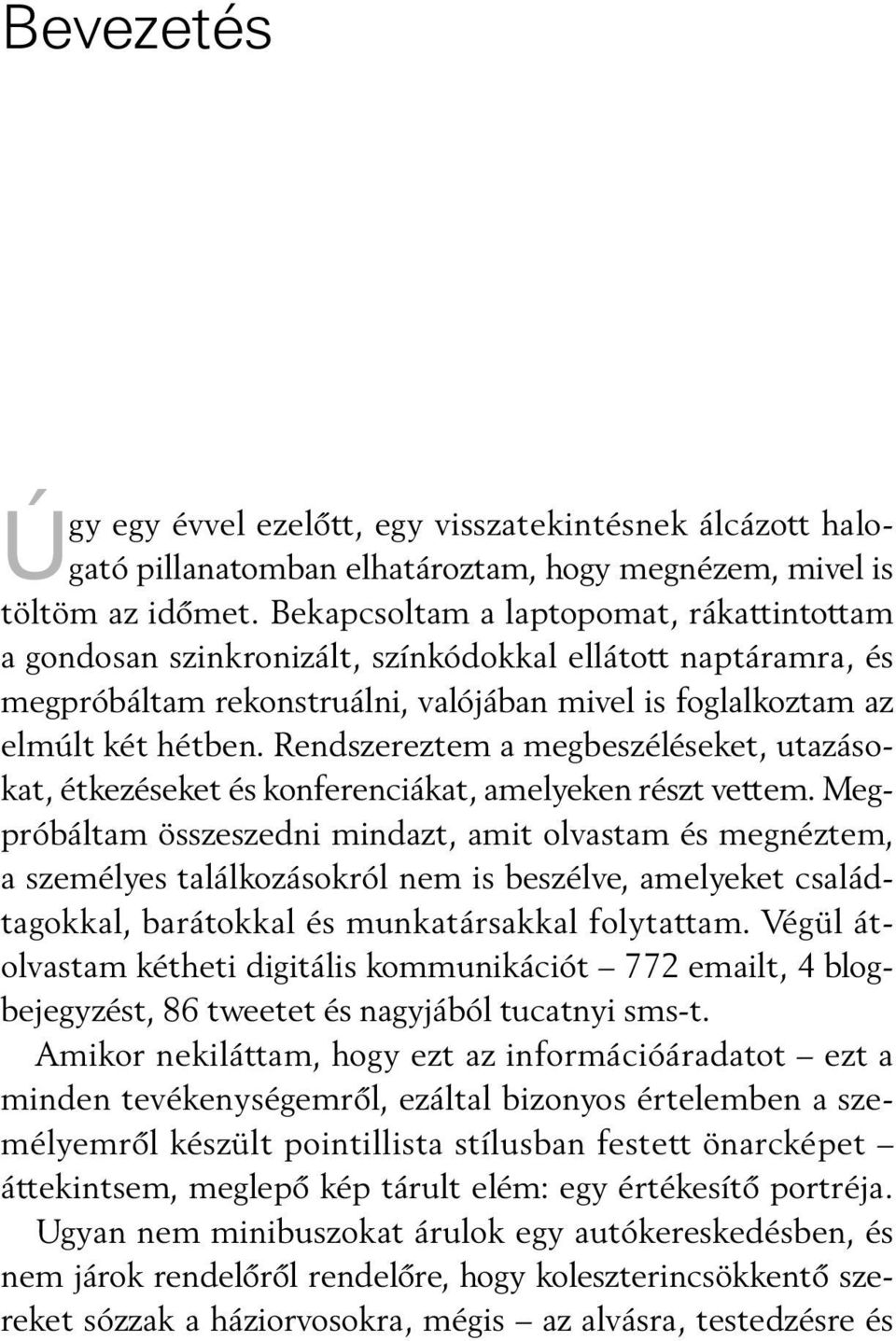 Rendszereztem a megbeszéléseket, utazásokat, étkezéseket és konferenciákat, amelyeken részt vettem.