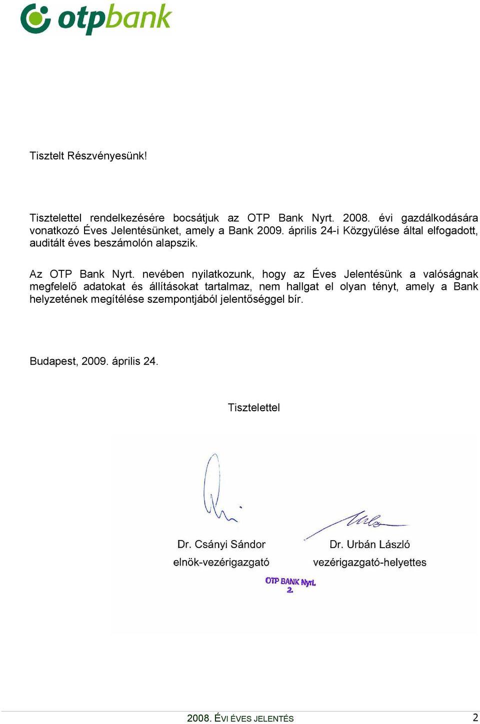 április 24-i Közgyűlése által elfogadott, auditált éves beszámolón alapszik. Az OTP Bank Nyrt.