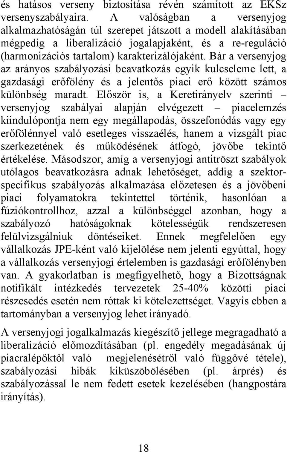 Bár a versenyjog az arányos szabályozási beavatkozás egyik kulcseleme lett, a gazdasági erőfölény és a jelentős piaci erő között számos különbség maradt.