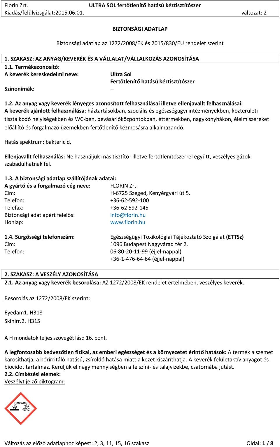 közterületi tisztálkodó helyiségekben és WC-ben, bevásárlóközpontokban, éttermekben, nagykonyhákon, élelmiszereket előállító és forgalmazó üzemekben fertőtlenítő kézmosásra alkalmazandó.