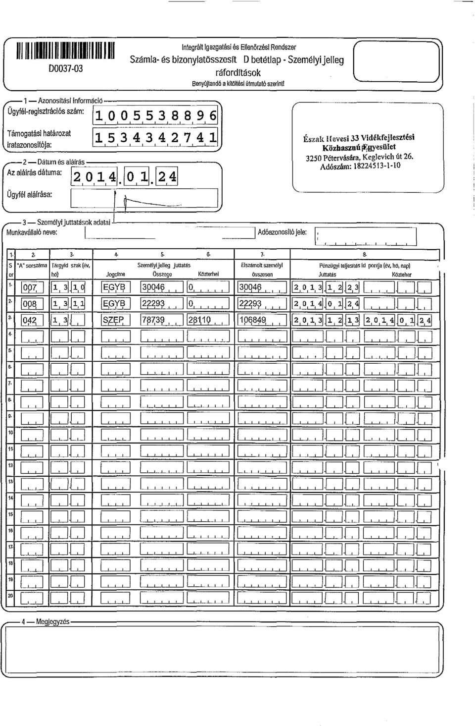 O,, 41. @.@] Ügyfé aáírása: r 1)----- Észak Hevesi 33 Vidékfejesztési Közhaszn ú i;!yesüet 3 250 Pétervására, Kegevich út 26. 3 s é.. tt t k d t., - zem YIU aay a a a Munkaváaó neve: j.