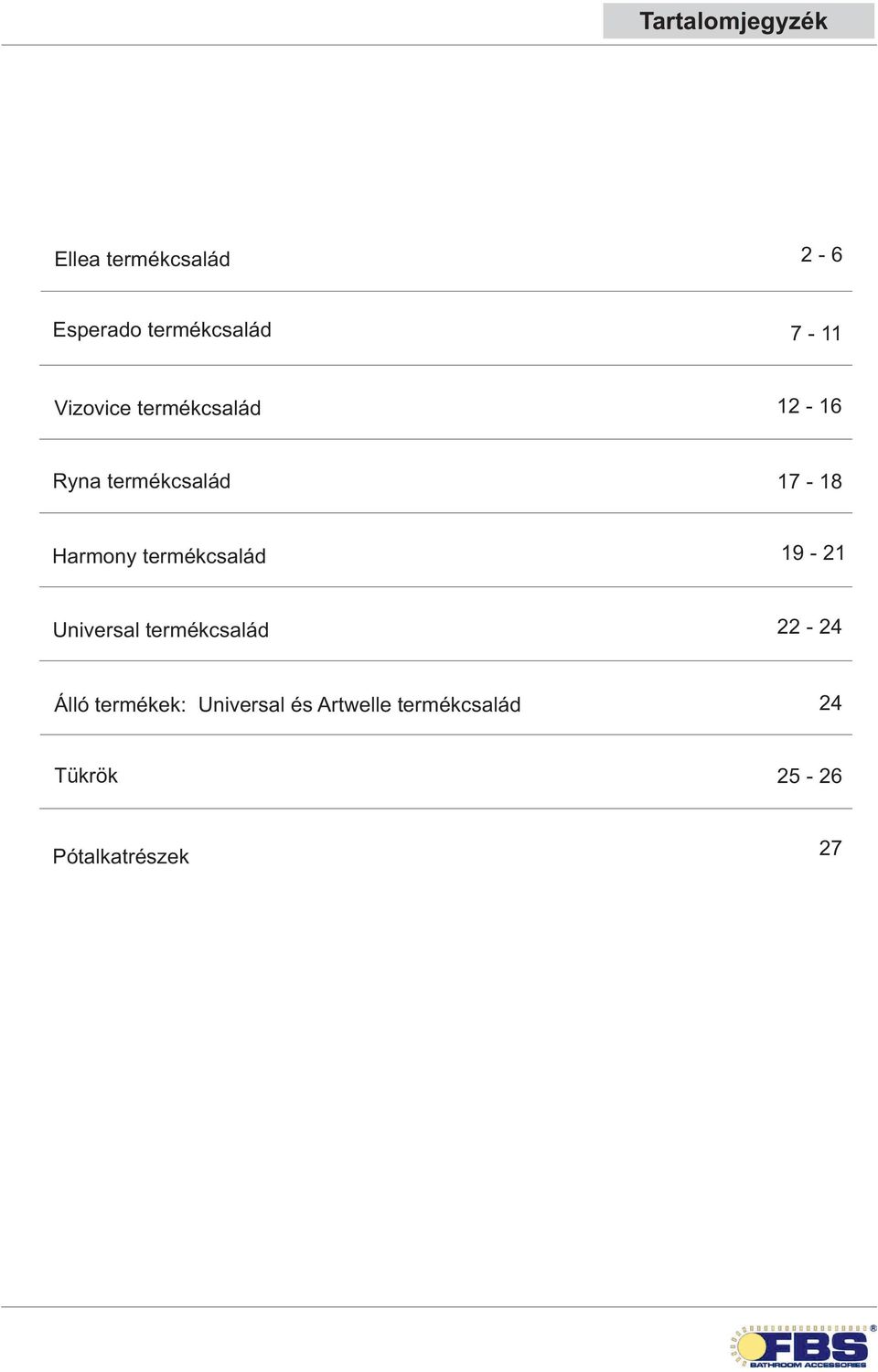 termékcsalád 19-21 Universal termékcsalád 22-24 Álló termékek: