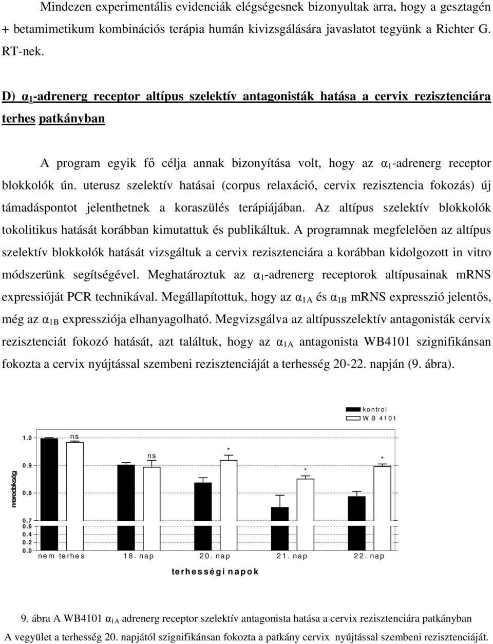 uterusz szelektív hatásai (corpus relaxáció, cervix rezisztencia fokozás) új támadáspontot jelenthetnek a koraszülés terápiájában.