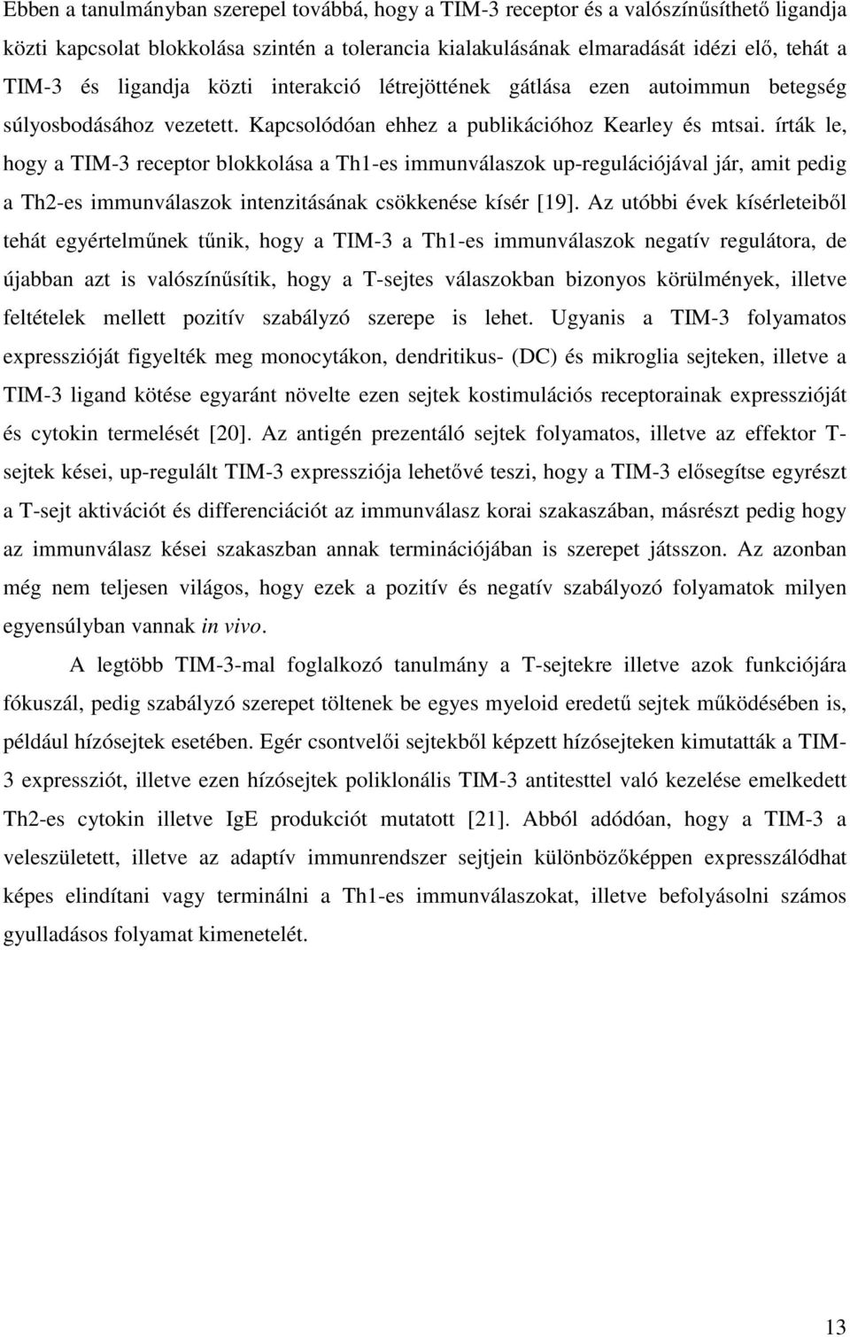 írták le, hogy a TIM-3 receptor blokkolása a Th1-es immunválaszok up-regulációjával jár, amit pedig a Th2-es immunválaszok intenzitásának csökkenése kísér [19].