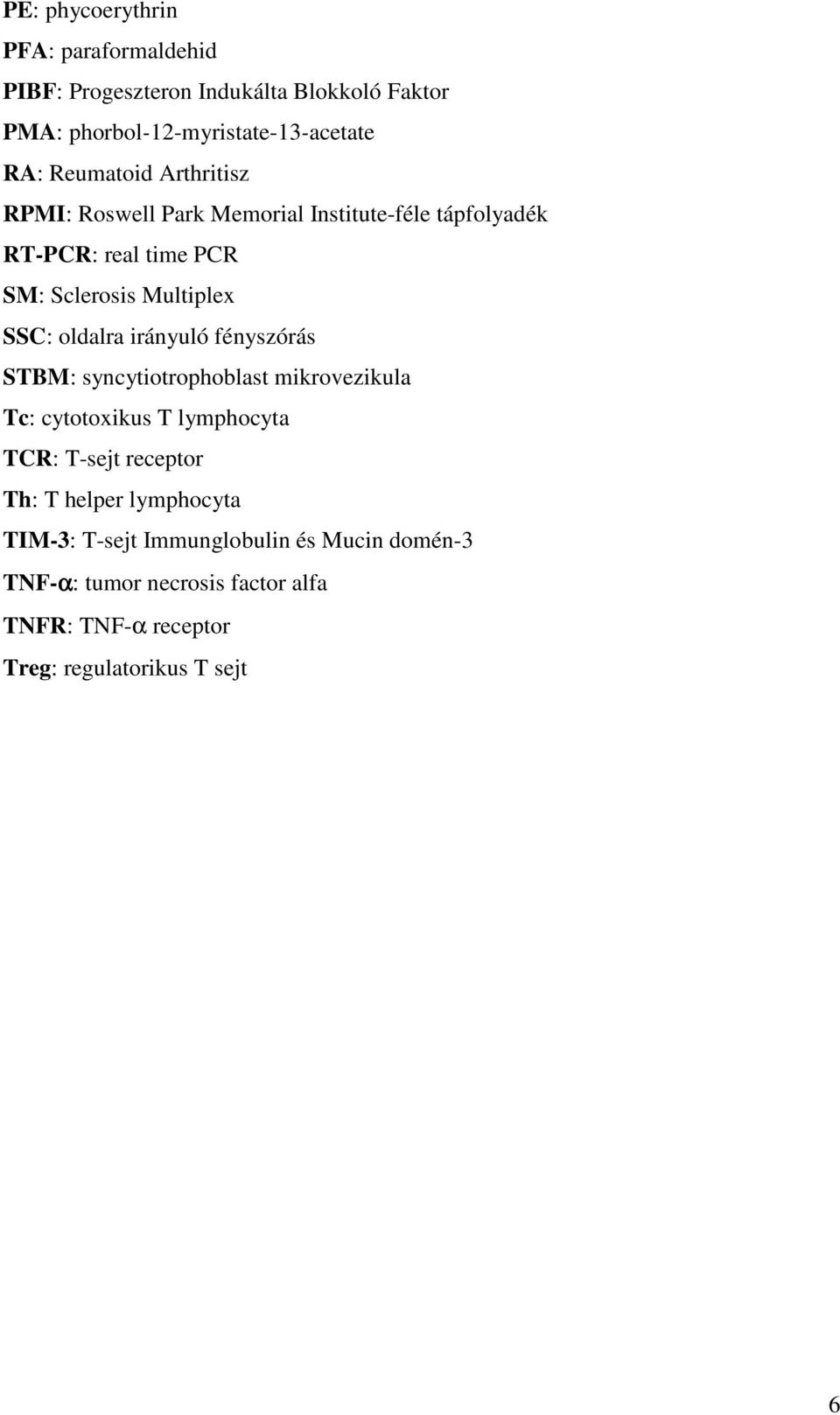 oldalra irányuló fényszórás STBM: syncytiotrophoblast mikrovezikula Tc: cytotoxikus T lymphocyta TCR: T-sejt receptor Th: T helper