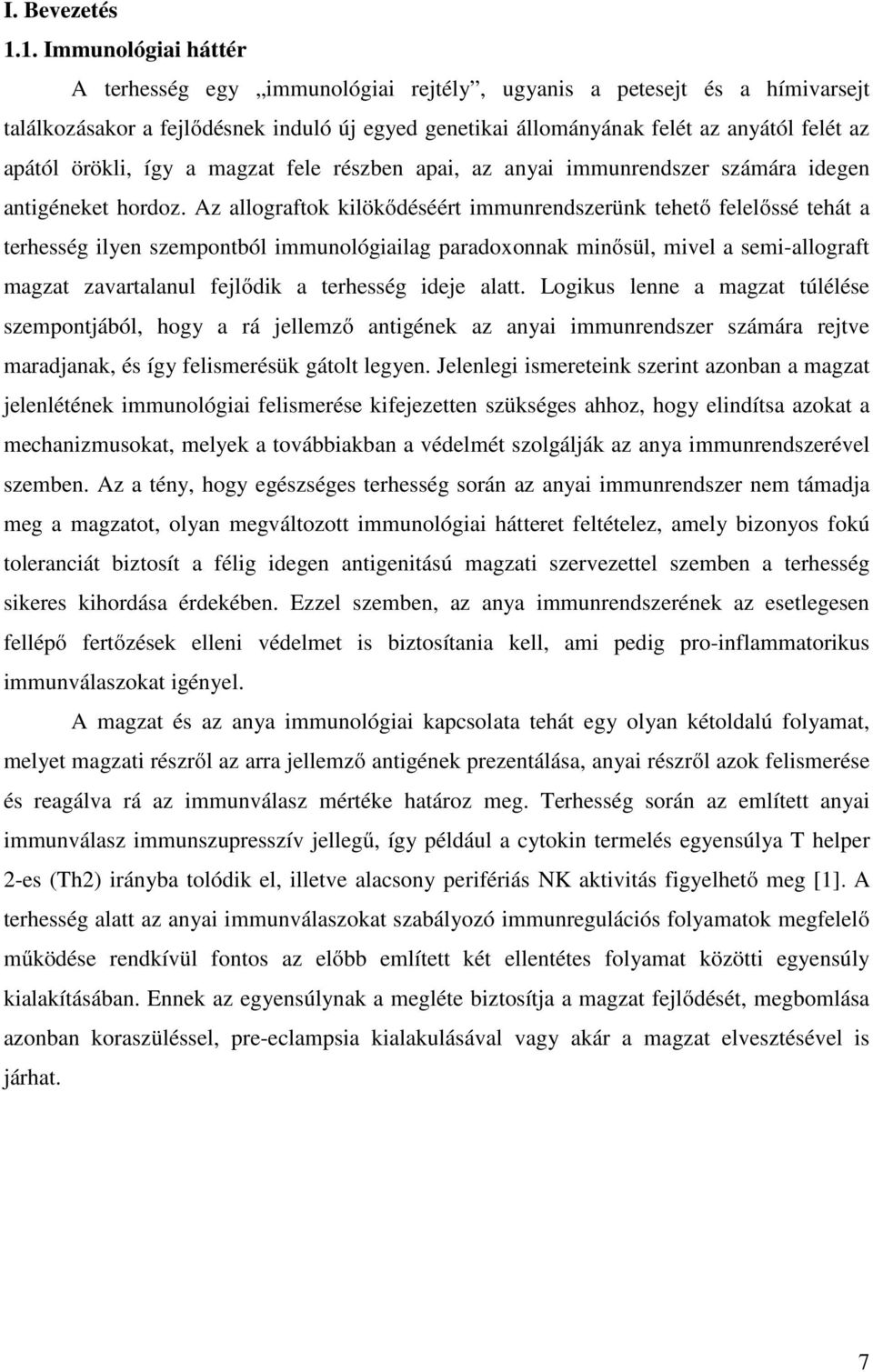 örökli, így a magzat fele részben apai, az anyai immunrendszer számára idegen antigéneket hordoz.