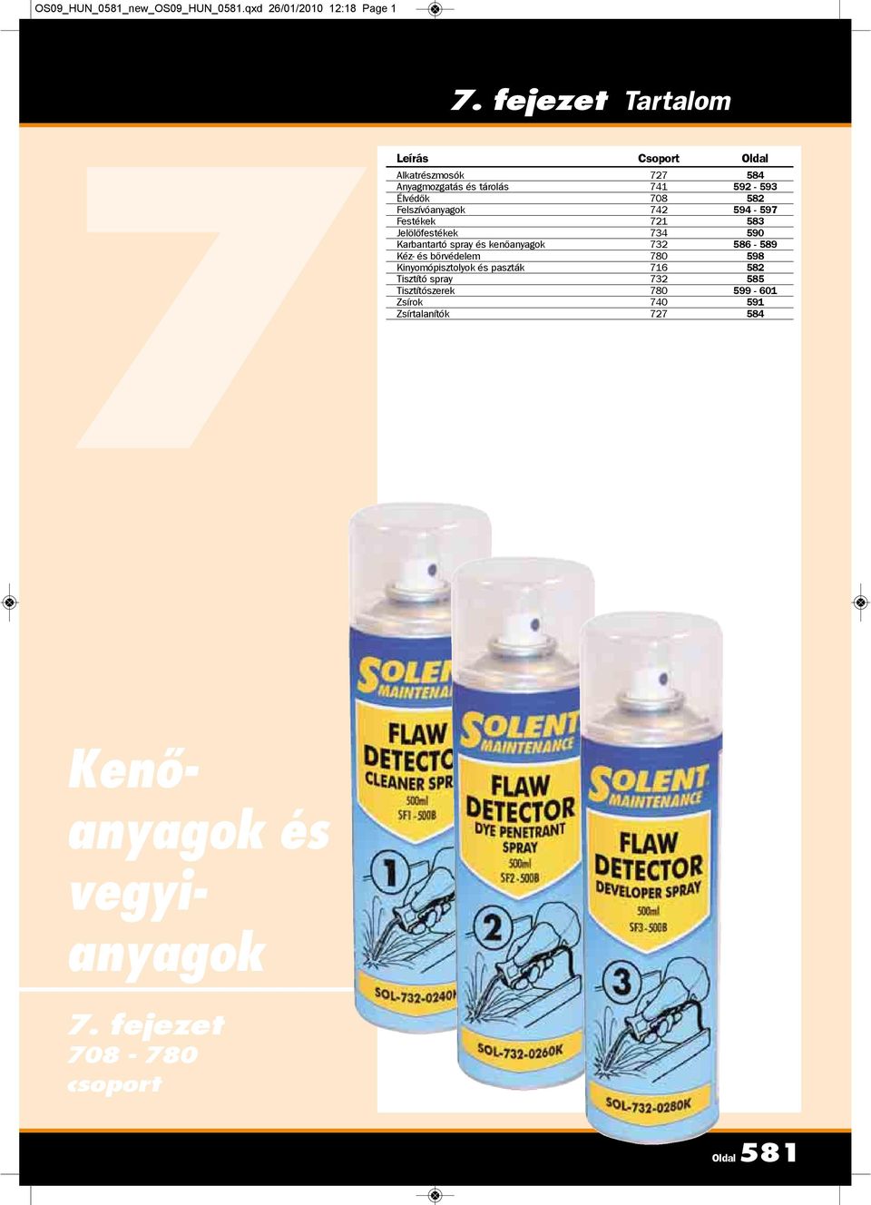 Felszívóanyagok 742 594-597 Festékek 721 583 Jelölõfestékek 734 590 Karbantartó spray és kenõanyagok 732 586-589 Kéz- és