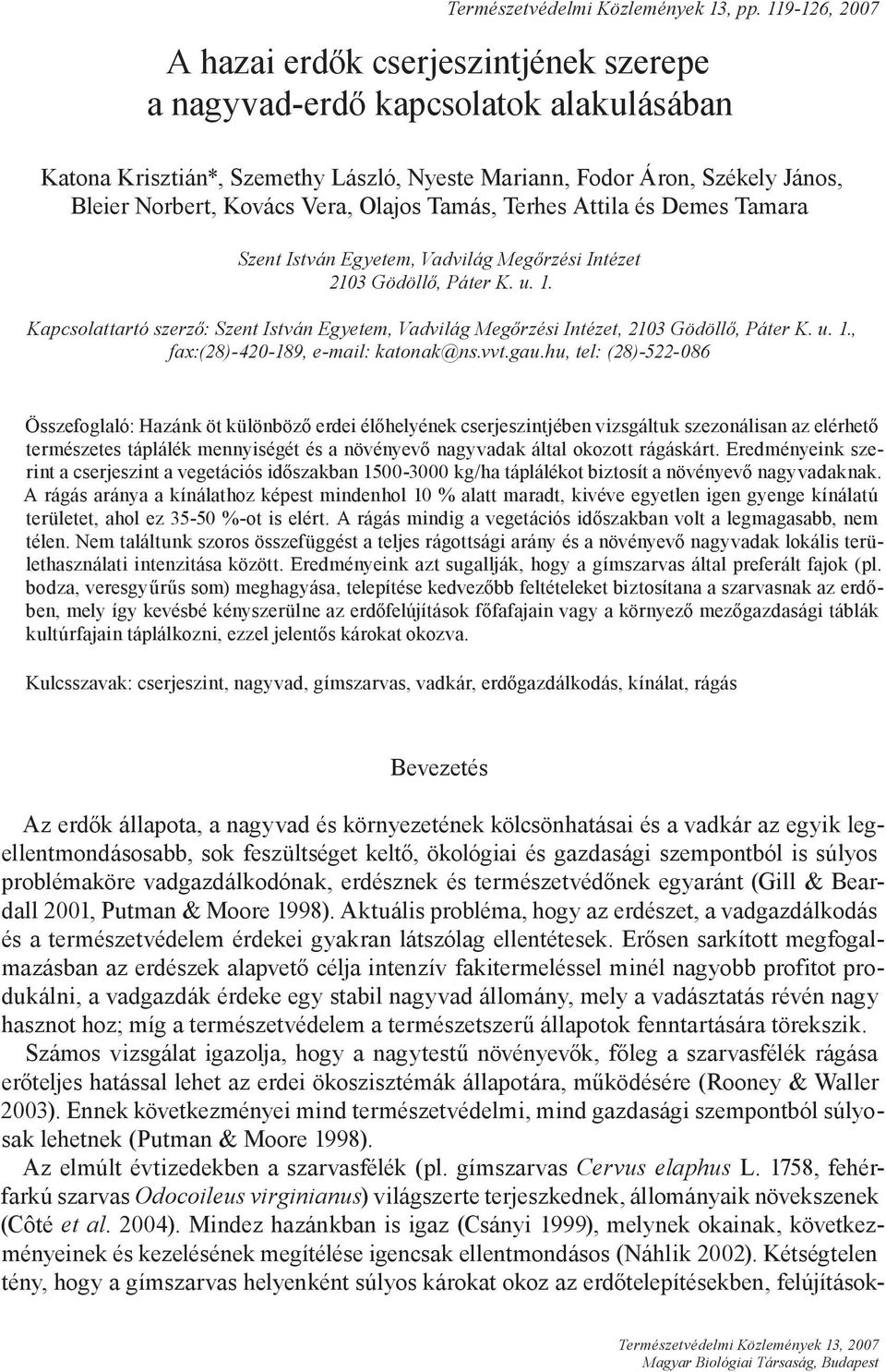 Vera, Olajos Tamás, Terhes Attila és Demes Tamara Szent István Egyetem, Vadvilág Megőrzési Intézet 2103 Gödöllő, Páter K. u. 1.