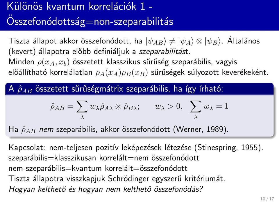 A ˆρ AB összetett sűrűségmátrix szeparábilis, ha így írható: ˆρ AB = w λ ˆρ Aλ ˆρ Bλ ; w λ > 0, w λ = 1 λ λ Ha ˆρ AB nem szeparábilis, akkor összefonódott (Werner, 1989).