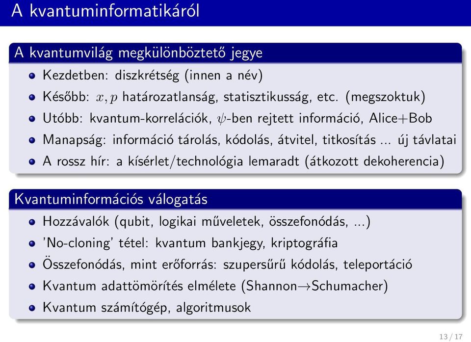 .. új távlatai A rossz hír: a kísérlet/technológia lemaradt (átkozott dekoherencia) Kvantuminformációs válogatás Hozzávalók (qubit, logikai műveletek, összefonódás,.