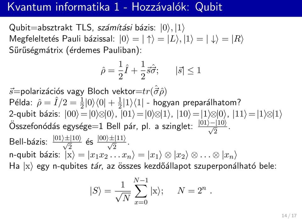 2-qubit bázis: 00 = 0 0, 01 = 0 1, 10 = 1 0, 11 = 1 1 Összefonódás egysége=1 Bell pár, pl. a szinglet: 01 10 2. Bell-bázis: 01 ± 10 2 és 00 ± 11 2.