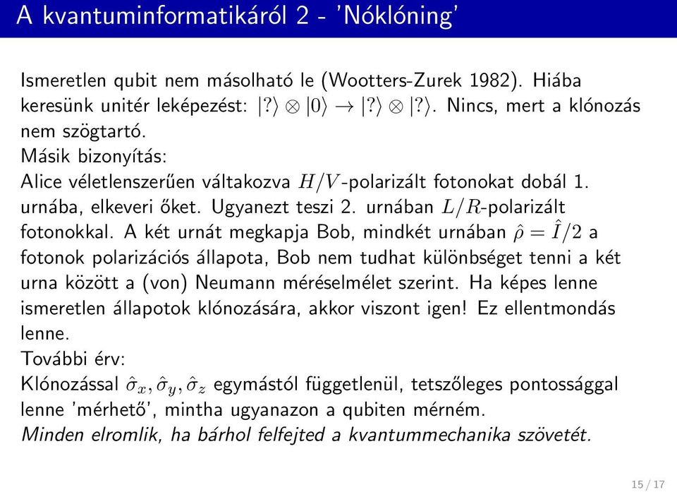 A két urnát megkapja Bob, mindkét urnában ˆρ = Î/2 a fotonok polarizációs állapota, Bob nem tudhat különbséget tenni a két urna között a (von) Neumann méréselmélet szerint.