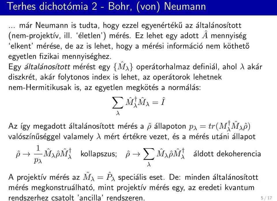 Egy általánosított mérést egy { ˆM λ } operátorhalmaz definiál, ahol λ akár diszkrét, akár folytonos index is lehet, az operátorok lehetnek nem-hermitikusak is, az egyetlen megkötés a normálás: ˆM ˆM