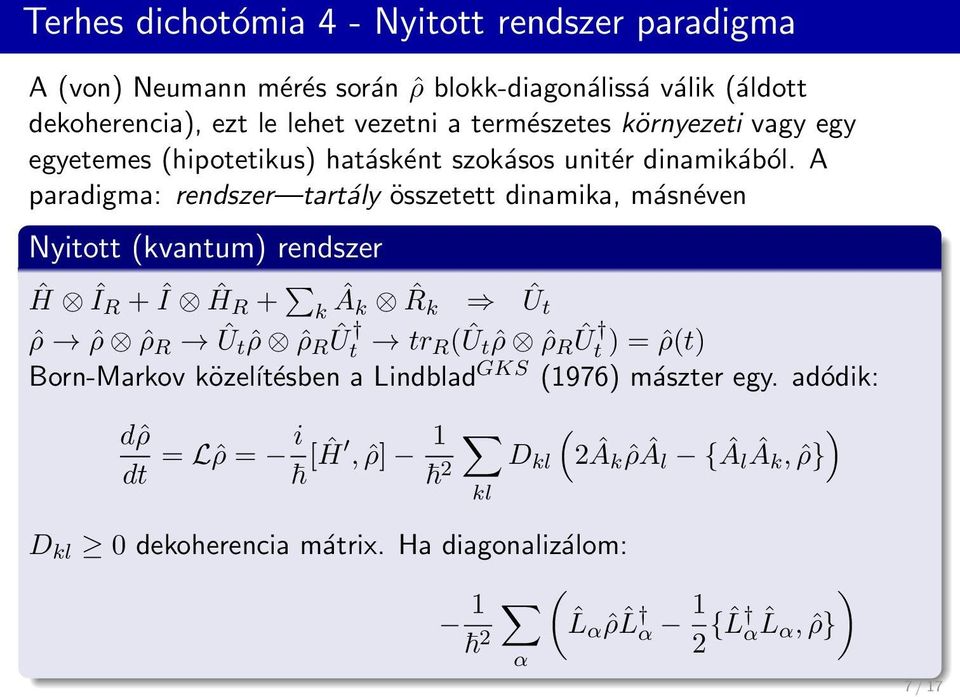 A paradigma: rendszer tartály összetett dinamika, másnéven Nyitott (kvantum) rendszer Ĥ ÎR + Î ĤR + k Âk ˆR k Ût ˆρ ˆρ ˆρ R Ût ˆρ ˆρ R Û t tr R(Ût ˆρ ˆρ R Û t