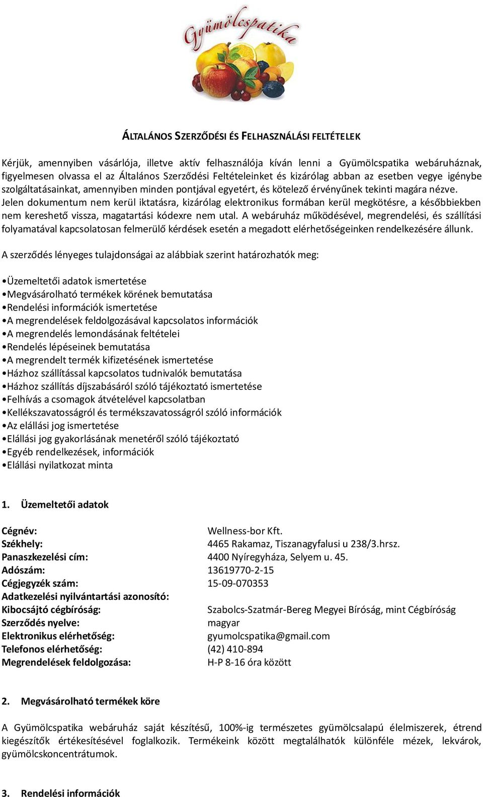 Jelen dokumentum nem kerül iktatásra, kizárólag elektronikus formában kerül megkötésre, a későbbiekben nem kereshető vissza, magatartási kódexre nem utal.