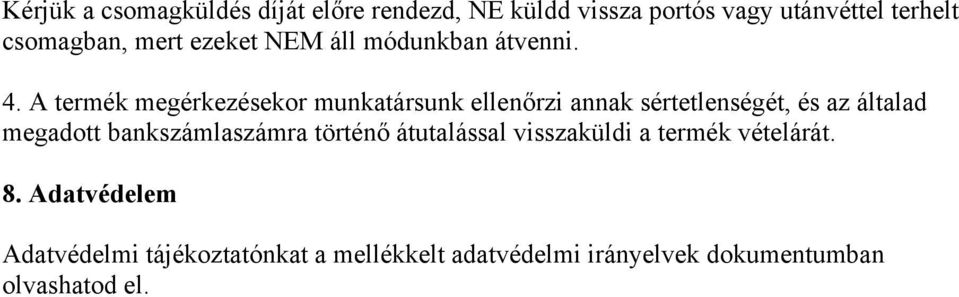 A termék megérkezésekor munkatársunk ellenőrzi annak sértetlenségét, és az általad megadott