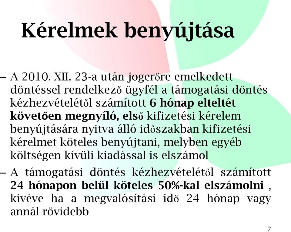 elteltét követően megnyíló, első kifizetési kérelem benyújtására nyitva álló időszakban kifizetési kérelmet köteles