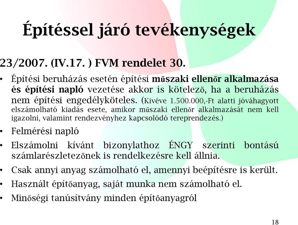 000,-Ft alatti jóváhagyott elszámolható kiadás esete, amikor műszaki ellenőr alkalmazását nem kell igazolni, valamint rendezvényhez kapcsolódó tereprendezés.