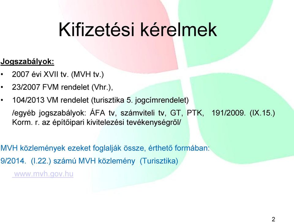 jogcímrendelet) /egyéb jogszabályok: ÁFA tv, számviteli tv, GT, PTK, 191/2009. (IX.15.) Korm. r.