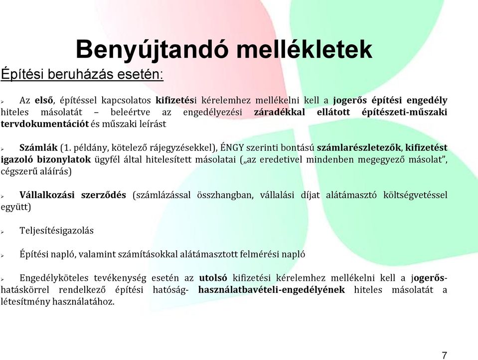 példány, kötelező rájegyzésekkel), ÉNGY szerinti bontású számlarészletezők, kifizetést igazoló bizonylatok ügyfél által hitelesített másolatai ( az eredetivel mindenben megegyező másolat, cégszerű