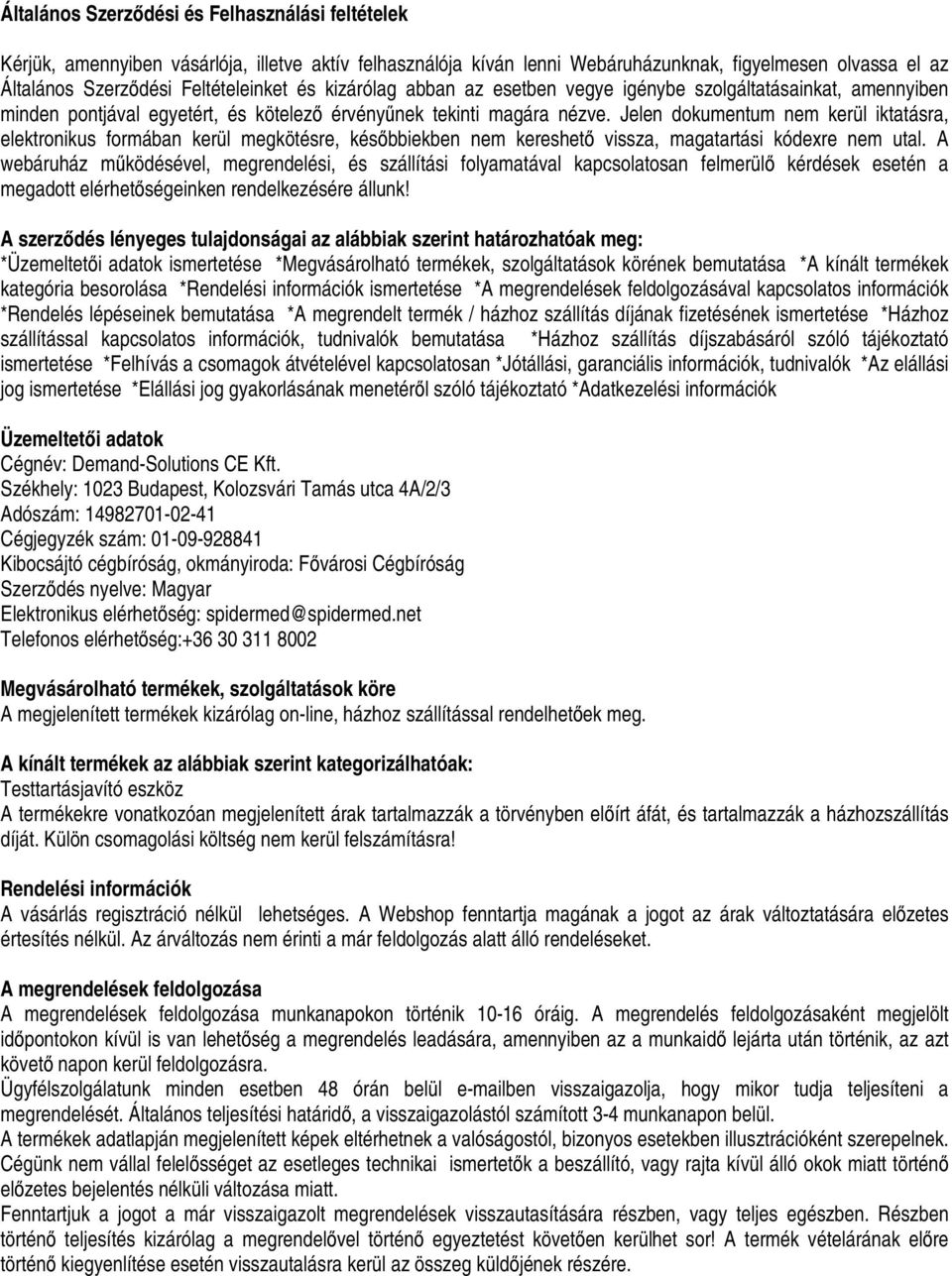 Jelen dokumentum nem kerül iktatásra, elektronikus formában kerül megkötésre, késıbbiekben nem kereshetı vissza, magatartási kódexre nem utal.