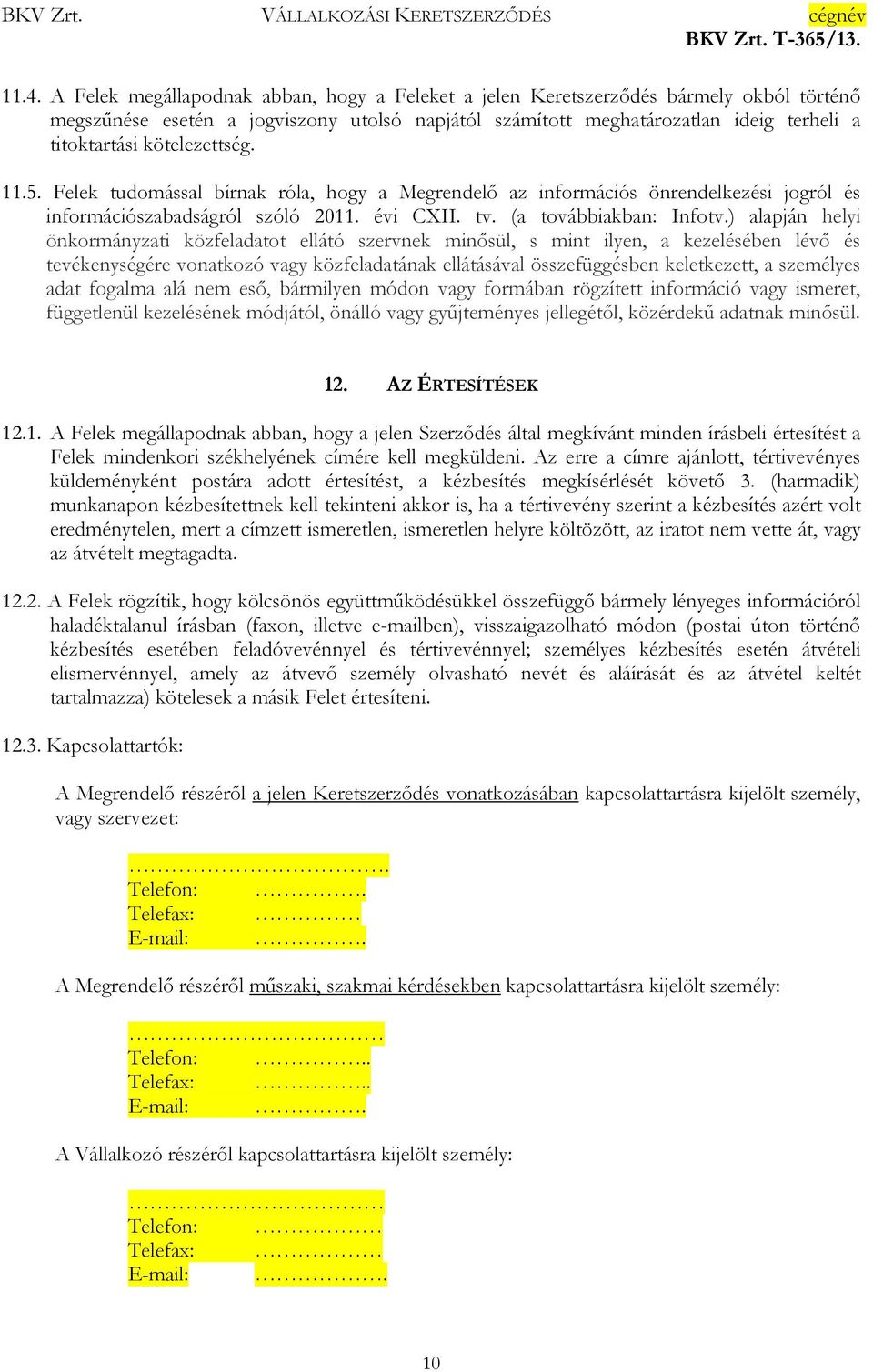 ) alapján helyi önkormányzati közfeladatot ellátó szervnek minősül, s mint ilyen, a kezelésében lévő és tevékenységére vonatkozó vagy közfeladatának ellátásával összefüggésben keletkezett, a