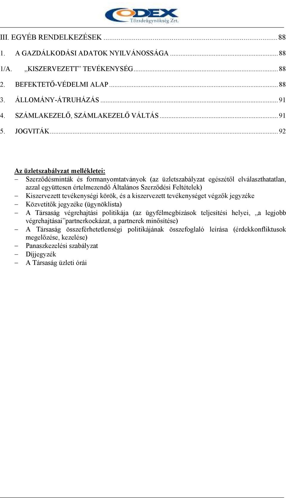 .. 92 Az üzletszabályzat mellékletei: Szerzıdésminták és formanyomtatványok (az üzletszabályzat egészétıl elválaszthatatlan, azzal együttesen értelmezendı Általános Szerzıdési Feltételek)