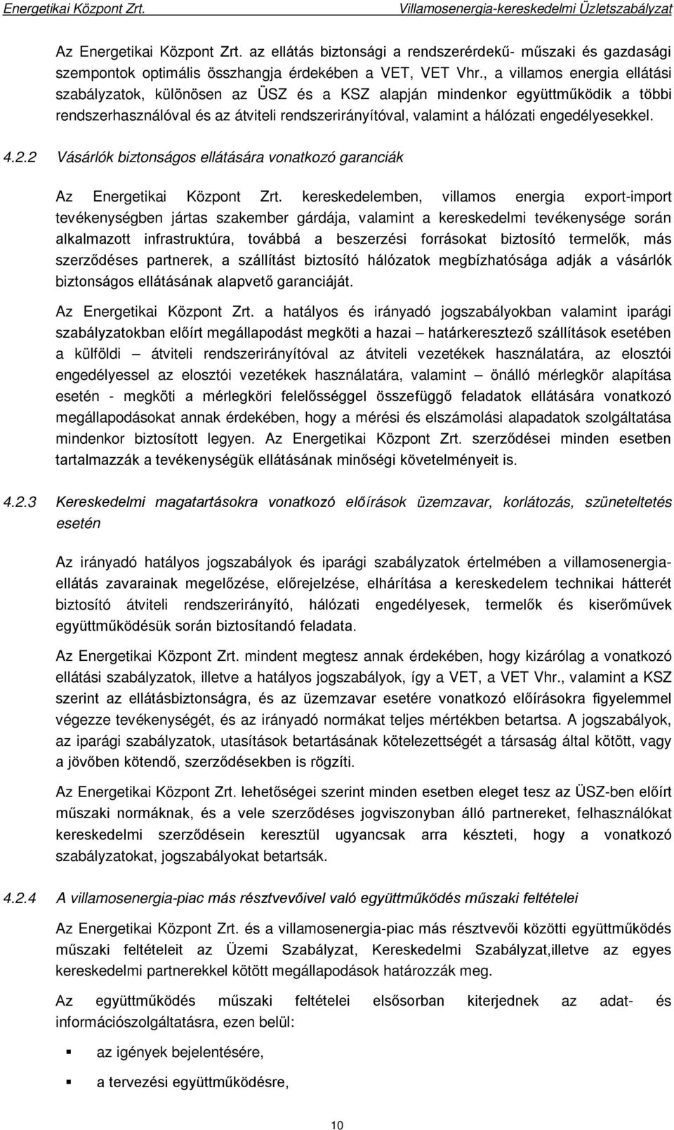 engedélyesekkel. 4.2.2 Vásárlók biztonságos ellátására vonatkozó garanciák Az Energetikai Központ Zrt.