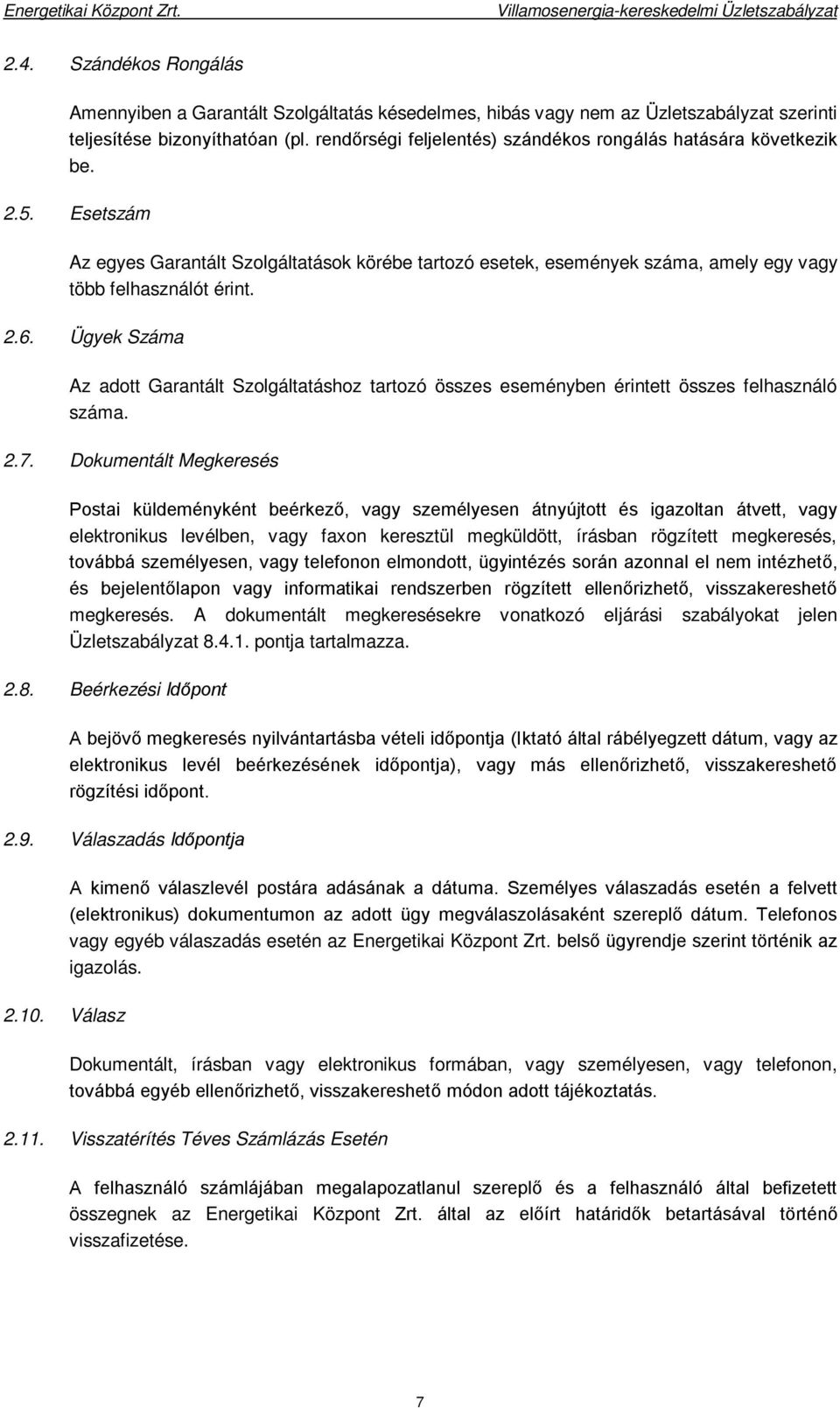 Ügyek Száma Az adott Garantált Szolgáltatáshoz tartozó összes eseményben érintett összes felhasználó száma. 2.7.