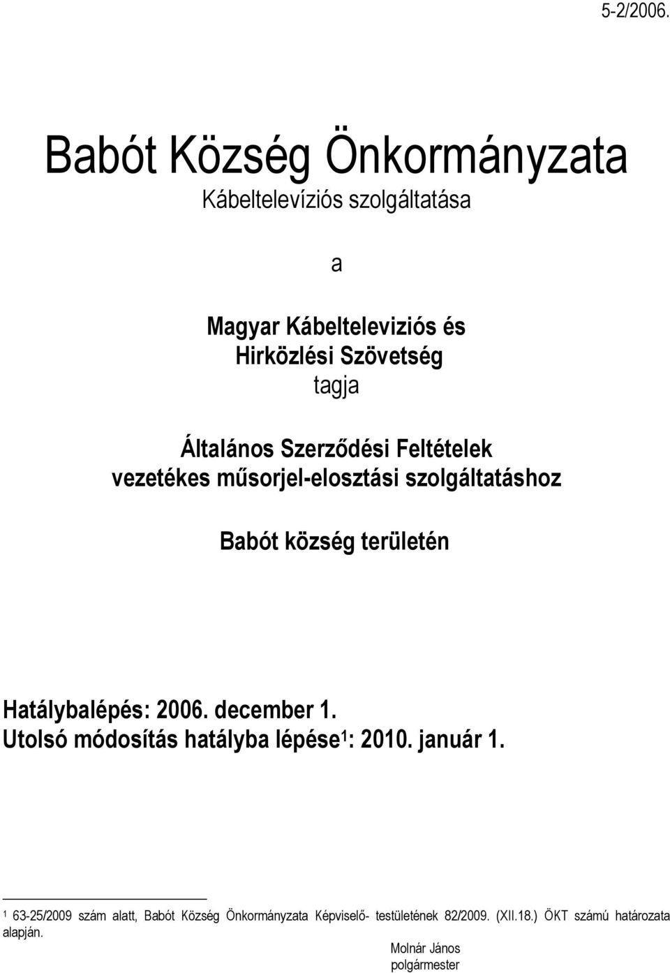 Általános Szerződési Feltételek vezetékes műsorjel-elosztási szolgáltatáshoz Babót község területén Hatálybalépés: