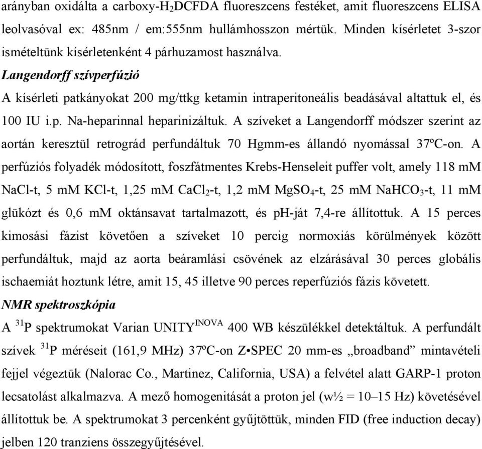 p. Na-heparinnal heparinizáltuk. A szíveket a Langendorff módszer szerint az aortán keresztül retrográd perfundáltuk 70 Hgmm-es állandó nyomással 37ºC-on.