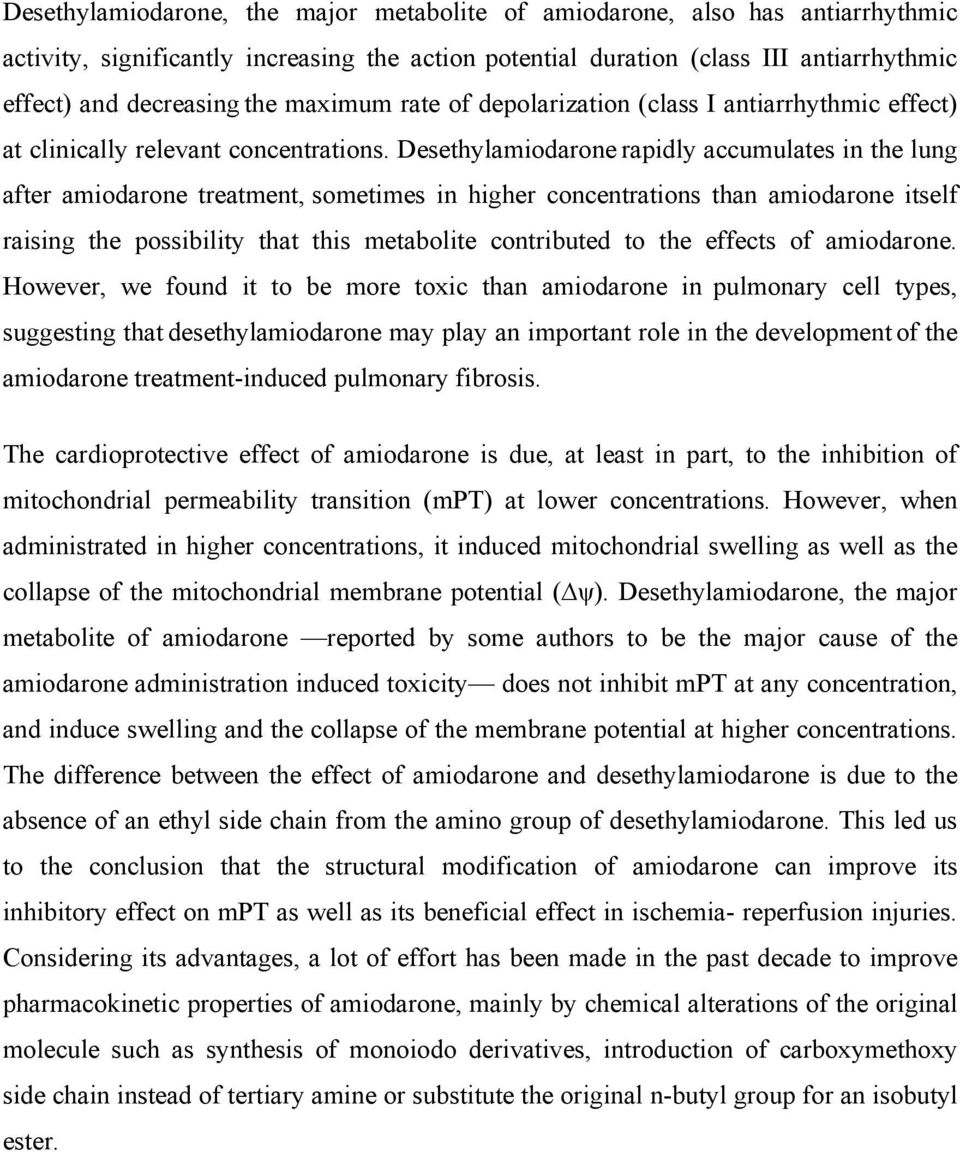 Desethylamiodarone rapidly accumulates in the lung after amiodarone treatment, sometimes in higher concentrations than amiodarone itself raising the possibility that this metabolite contributed to