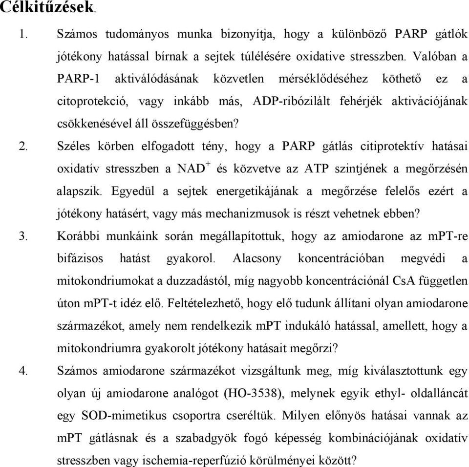 Széles körben elfogadott tény, hogy a PARP gátlás citiprotektív hatásai oxidatív stresszben a NAD + és közvetve az ATP szintjének a megőrzésén alapszik.