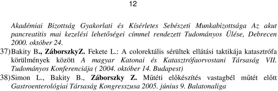 : A colorektális sérültek ellátási taktikája katasztrófa körülmények között A magyar Katonai és Katasztrófaorvostani Társaság VII.