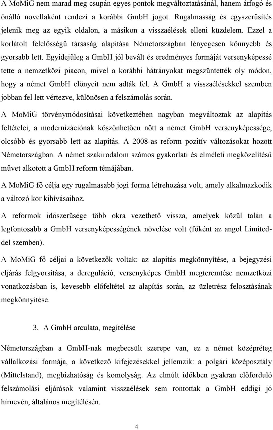 Ezzel a korlátolt felelősségű társaság alapítása Németországban lényegesen könnyebb és gyorsabb lett.