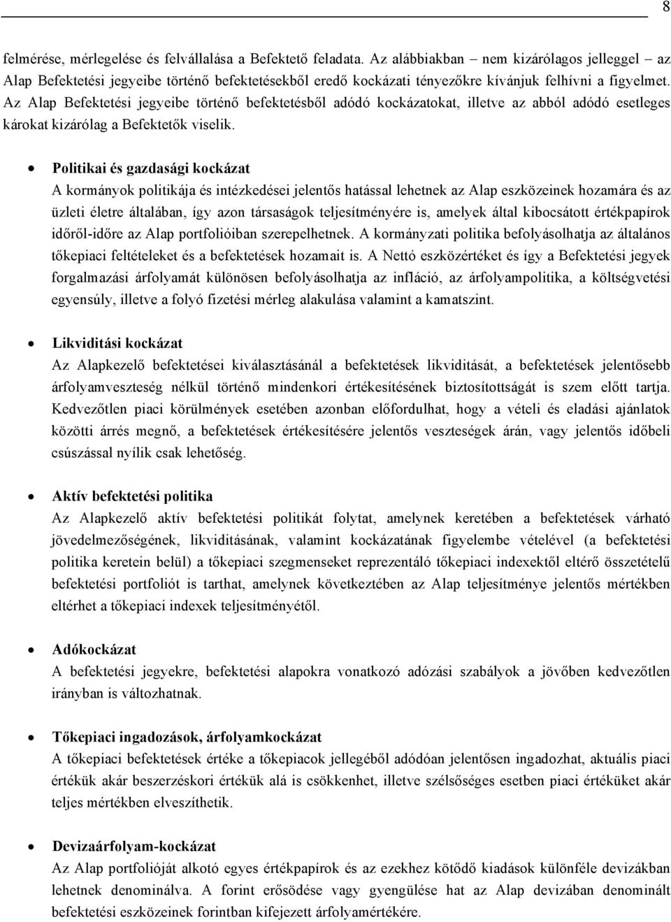 Az Alap Befektetési jegyeibe történő befektetésből adódó kockázatokat, illetve az abból adódó esetleges károkat kizárólag a Befektetők viselik.