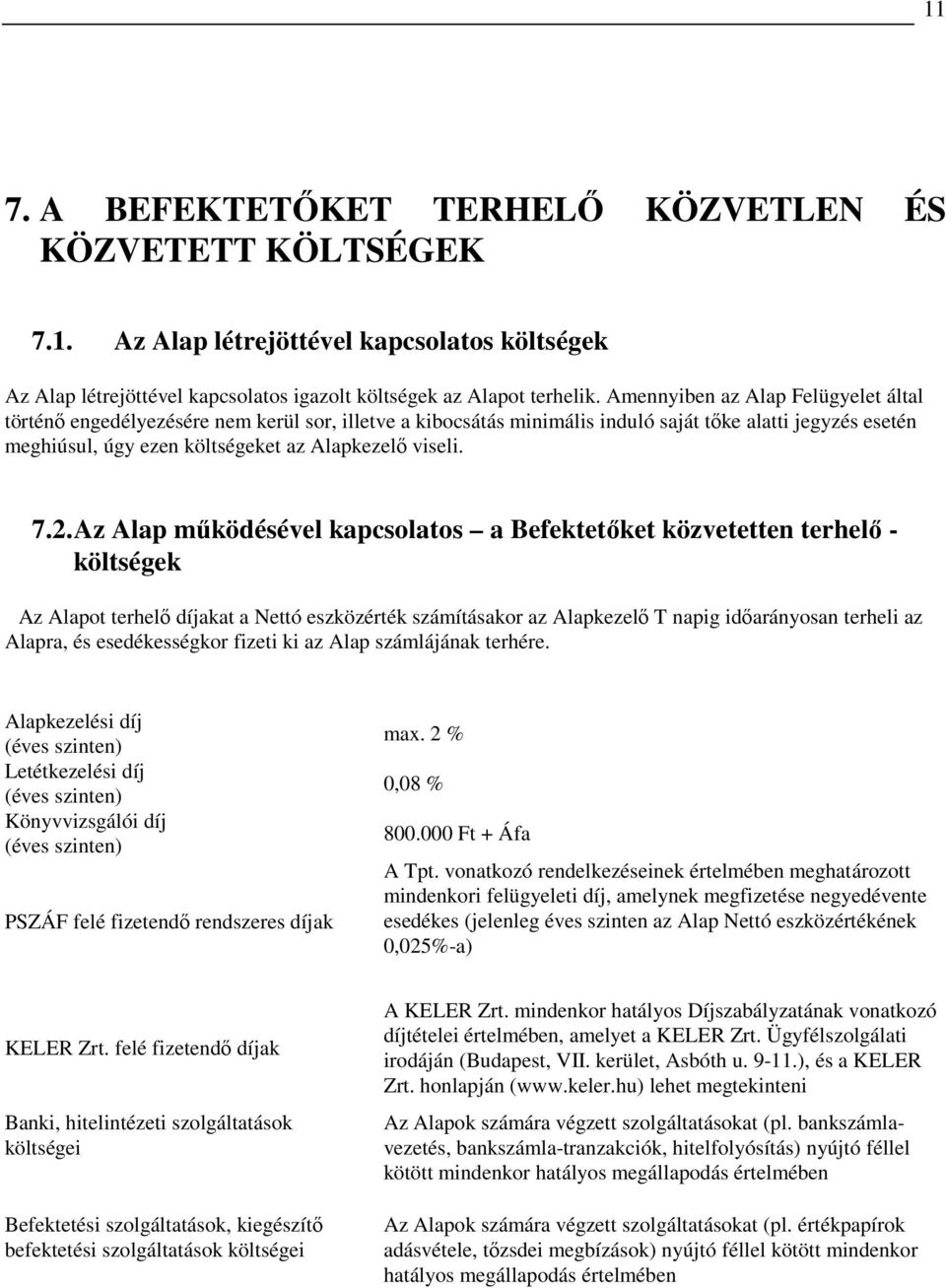 7.2. Az Alap mőködésével kapcsolatos a Befektetıket közvetetten terhelı - költségek Az Alapot terhelı díjakat a Nettó eszközérték számításakor az Alapkezelı T napig idıarányosan terheli az Alapra, és