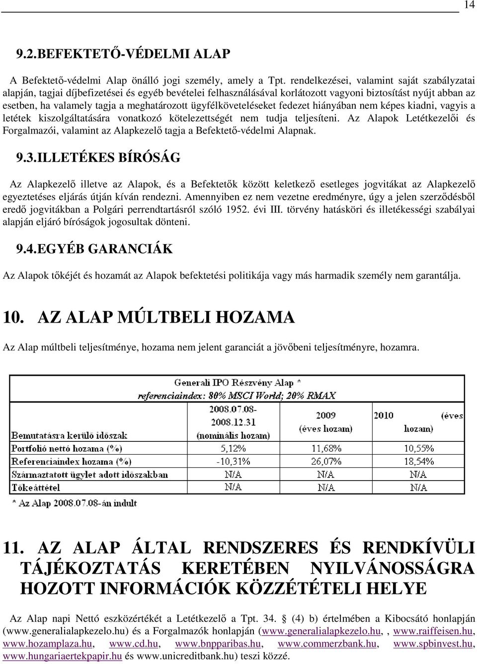 ügyfélköveteléseket fedezet hiányában nem képes kiadni, vagyis a letétek kiszolgáltatására vonatkozó kötelezettségét nem tudja teljesíteni.