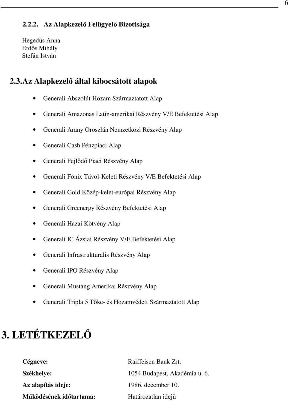 Generali Cash Pénzpiaci Alap Generali Fejlıdı Piaci Részvény Alap Generali Fınix Távol-Keleti Részvény V/E Befektetési Alap Generali Gold Közép-kelet-európai Részvény Alap Generali Greenergy Részvény