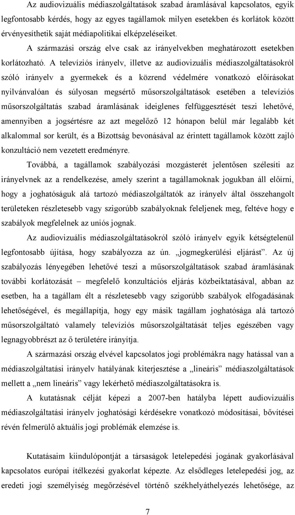 A televíziós irányelv, illetve az audiovizuális médiaszolgáltatásokról szóló irányelv a gyermekek és a közrend védelmére vonatkozó előírásokat nyilvánvalóan és súlyosan megsértő műsorszolgáltatások