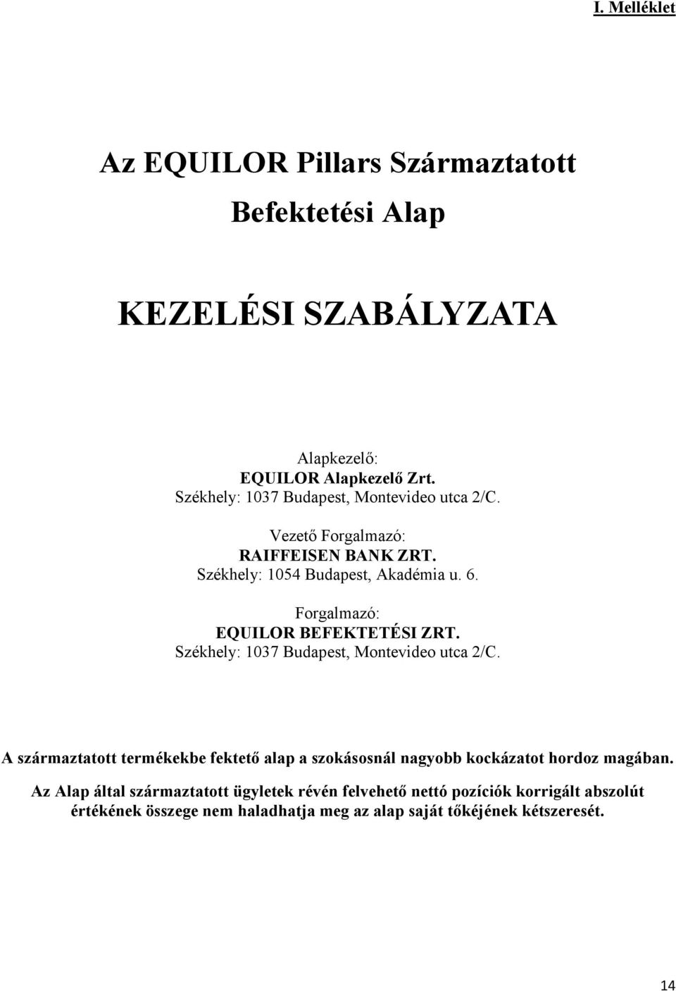 Forgalmazó: EQUILOR BEFEKTETÉSI ZRT. Székhely: 1037 Budapest, Montevideo utca 2/C.