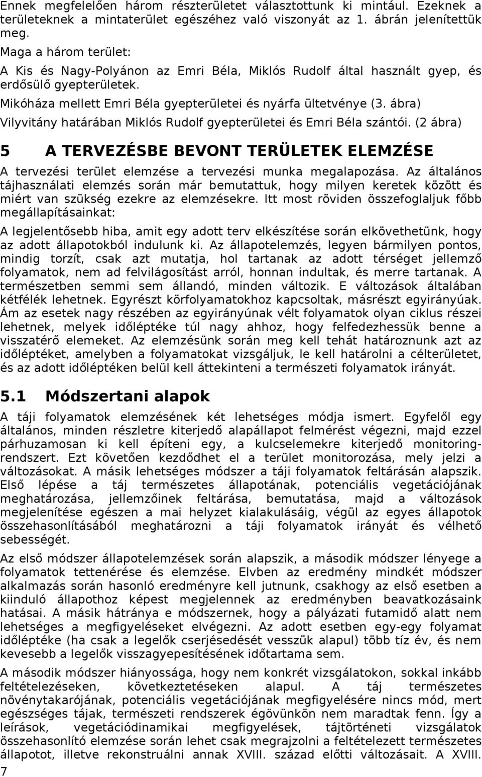 ábra) Vilyvitány határában Miklós Rudolf gyepterületei és Emri Béla szántói. (2 ábra) 5 A TERVEZÉSBE BEVONT TERÜLETEK ELEMZÉSE A tervezési terület elemzése a tervezési munka megalapozása.