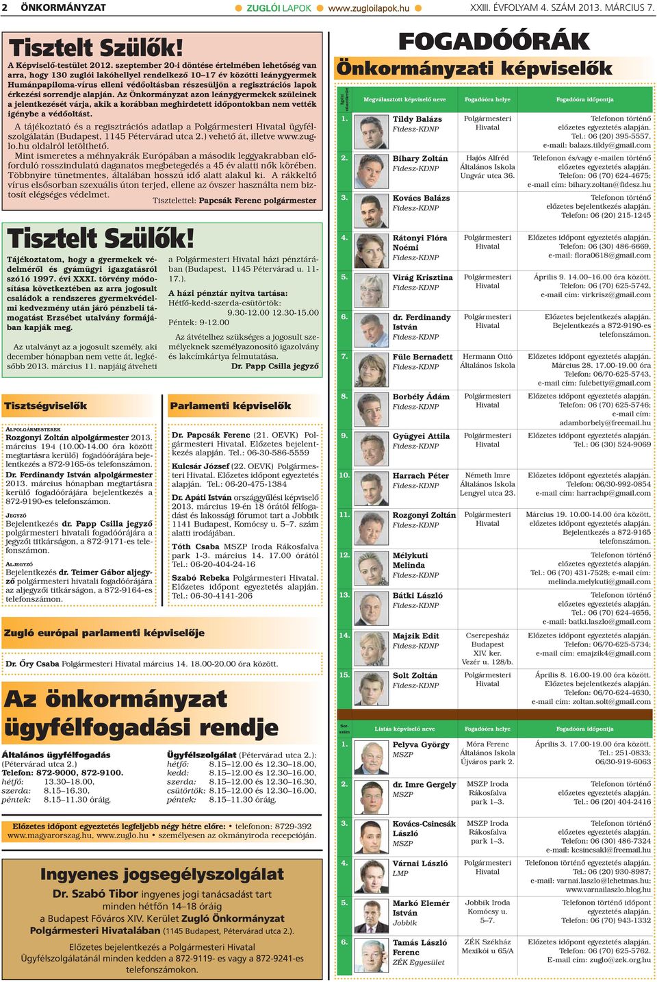 érkezési sorrendje alapján. Az Önkormányzat azon leánygyermekek szüleinek a jelentkezését várja, akik a korábban meghirdetett időpontokban nem vették igénybe a védőoltást.