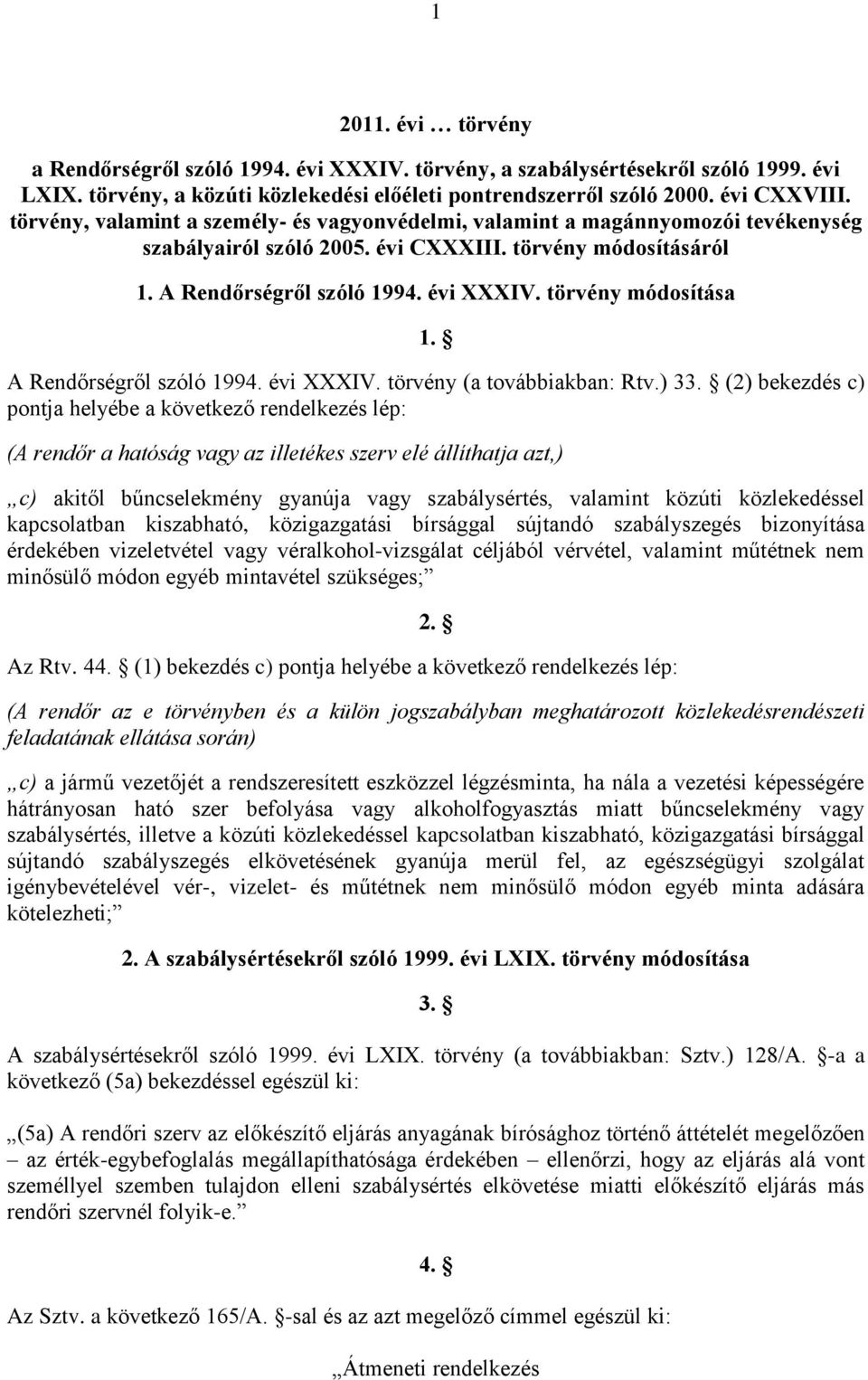 törvény módosítása 1. A Rendőrségről szóló 1994. évi XXXIV. törvény (a továbbiakban: Rtv.) 33.