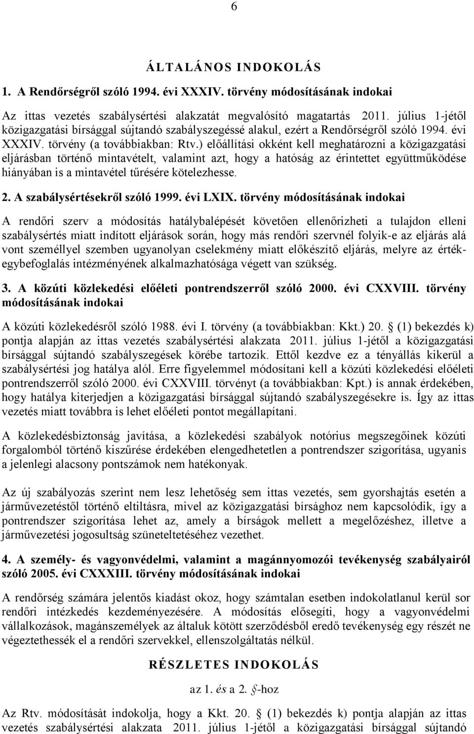 ) előállítási okként kell meghatározni a közigazgatási eljárásban történő mintavételt, valamint azt, hogy a hatóság az érintettet együttműködése hiányában is a mintavétel tűrésére kötelezhesse. 2.