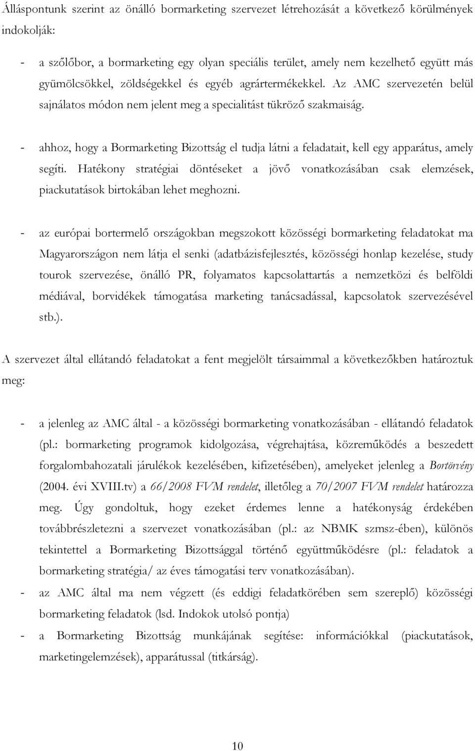 - ahhoz, hogy a Bormarketing Bizottság el tudja látni a feladatait, kell egy apparátus, amely segíti.