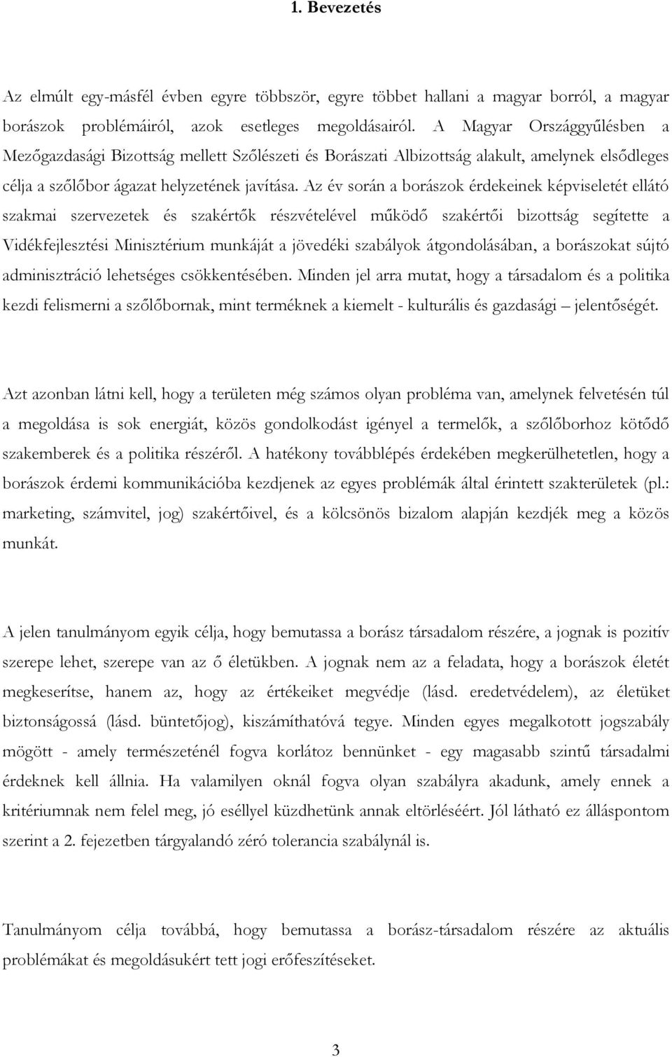 Az év során a borászok érdekeinek képviseletét ellátó szakmai szervezetek és szakértők részvételével működő szakértői bizottság segítette a Vidékfejlesztési Minisztérium munkáját a jövedéki szabályok