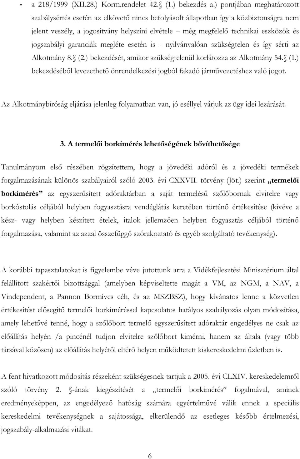 jogszabályi garanciák megléte esetén is - nyilvánvalóan szükségtelen és így sérti az Alkotmány 8. (2.) bekezdését, amikor szükségtelenül korlátozza az Alkotmány 54. (1.