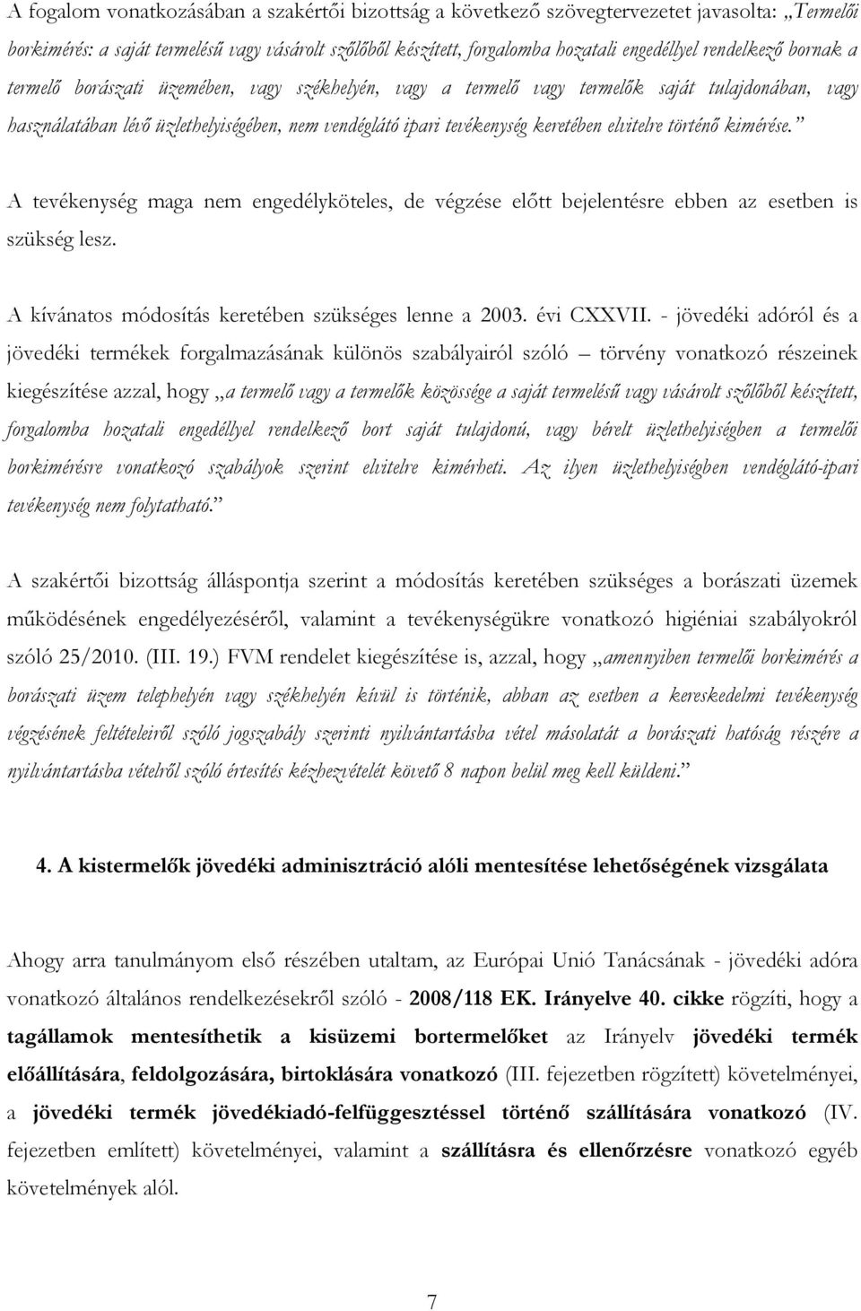 elvitelre történő kimérése. A tevékenység maga nem engedélyköteles, de végzése előtt bejelentésre ebben az esetben is szükség lesz. A kívánatos módosítás keretében szükséges lenne a 2003. évi CXXVII.