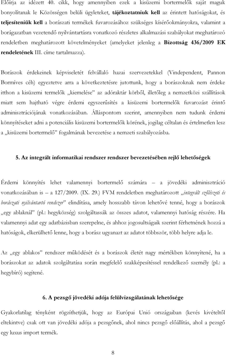 fuvarozásához szükséges kísérőokmányokra, valamint a borágazatban vezetendő nyilvántartásra vonatkozó részletes alkalmazási szabályokat meghatározó rendeletben meghatározott követelményeket